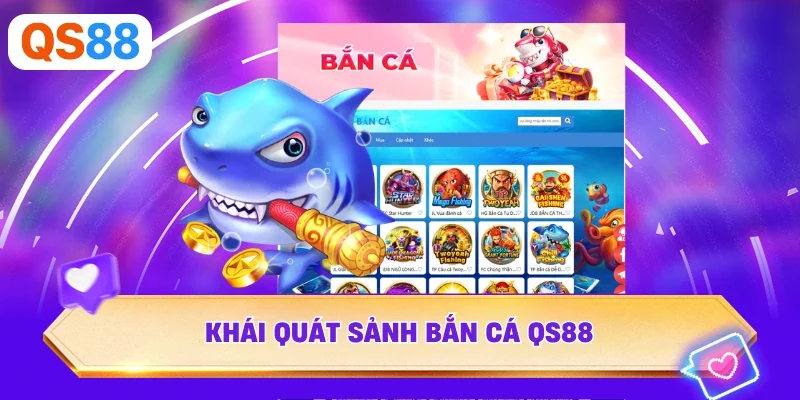 Khái quát sảnh bắn cá QS88
