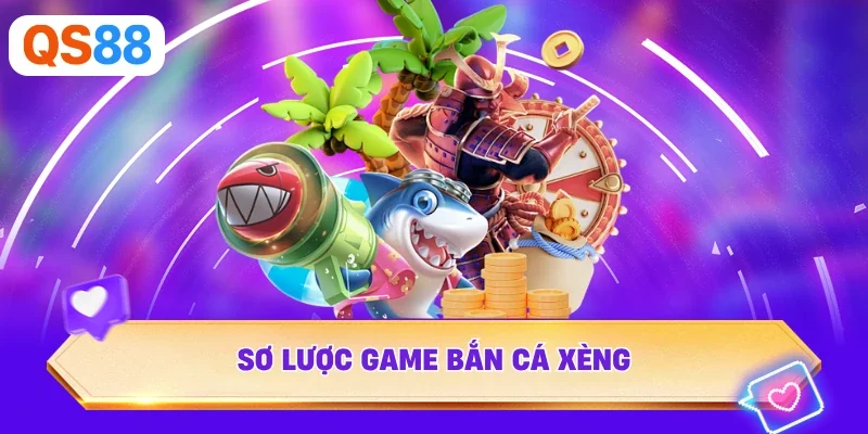 Sơ lược game bắn cá xèng