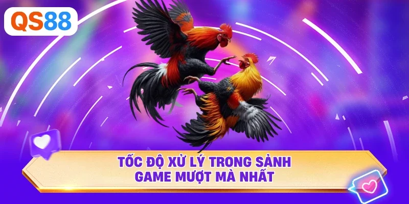 Tốc độ xử lý trong sảnh game mượt mà nhất