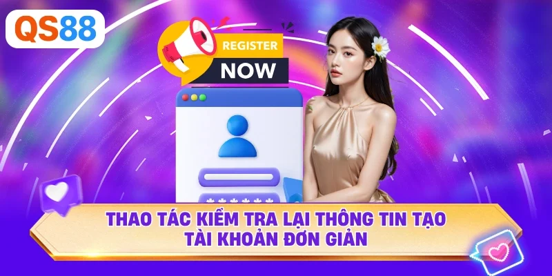 Thao tác kiểm tra lại thông tin tạo tài khoản đơn giản