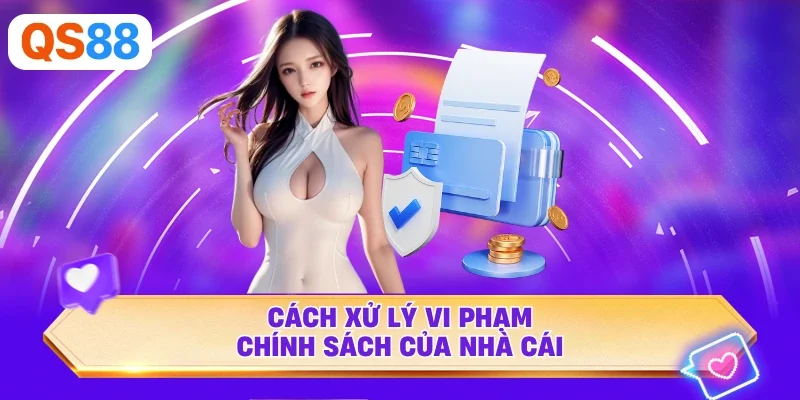 Cách xử lý vi phạm chính sách của nhà cái