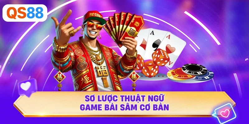 Sơ lược thuật ngữ game bài sâm cơ bản