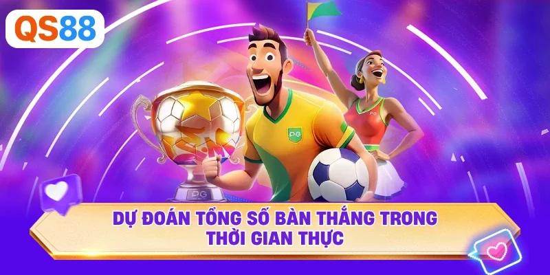 Dự đoán tổng số bàn thắng trong thời gian thực