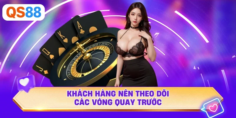 Khách hàng nên theo dõi các vòng quay trước