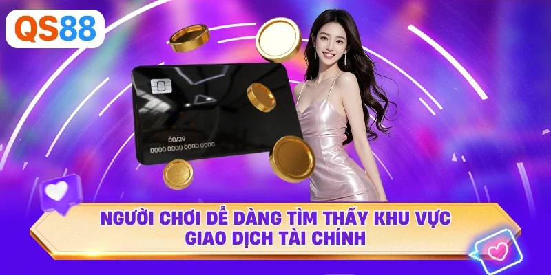 Người chơi dễ dàng tìm thấy khu vực giao dịch tài chính