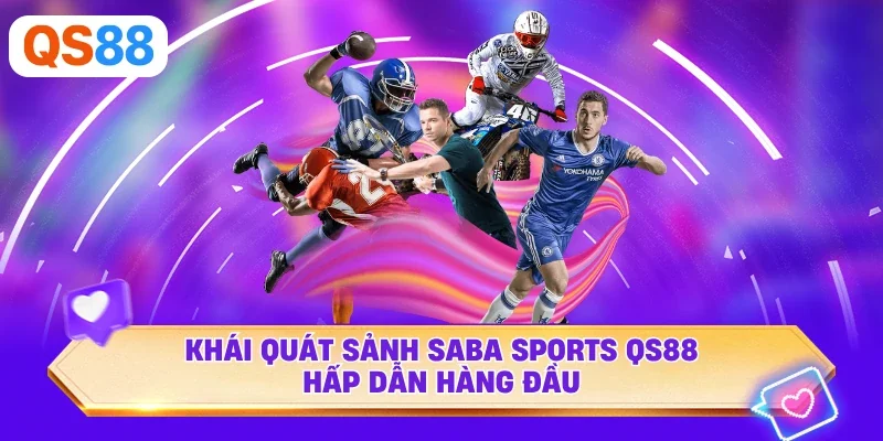 Khái quát sảnh Saba Sports QS88 hấp dẫn hàng đầu