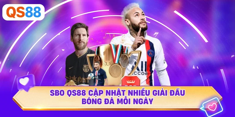 SBO QS88 cập nhật nhiều giải đấu bóng đá mỗi ngày
