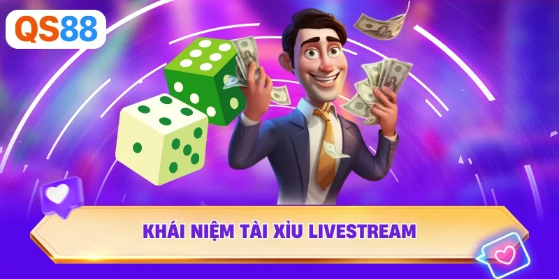 Khái niệm Tài Xỉu Livestream